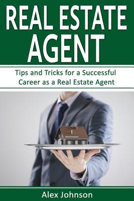 Read Online Real Estate Agent: Tips and Tricks for a Successful Career as a Real Estate Agent ( Generating Leads, Real Estate Agent Exam, Staging an Open House, Real Estate) ( Volume-2) - Alex Johnson | ePub