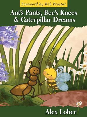 Full Download Ant's Pants, Bee's Knees & Caterpillar Dreams - Alex Lober | PDF