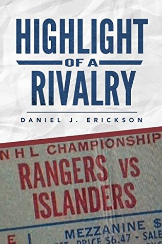 Download HIGHLIGHT OF A RIVALRY. NEW YORK RANGERS VS. NEW YORK ISLANDERS 1978-1984 - Daniel J. Erickson | PDF