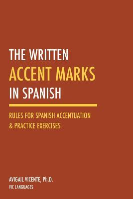 Download The Written Accent Marks in Spanish: Rules for Spanish Accentuation and Practice Exercises - Avigail Vicente | PDF