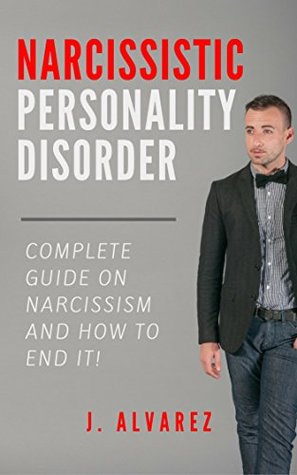 Read Online Narcissistic Personality Disorder Complete Guide on Narcissism and How to End it!: What is Narcissism, How to Prevent it and Much More! (New 2017 Edition) - Juan Álvarez file in PDF