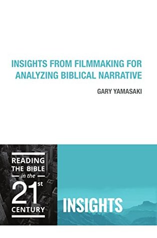 Full Download Insights from Filmmaking for Analyzing Biblical Narrative (Reading the Bible in the Twenty-First Century) - Gary Yamasaki file in ePub