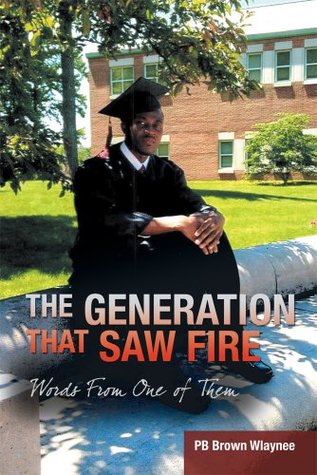 Read The Generation That Saw Fire : Words From One of Them - PB Brown Wlaynee | PDF