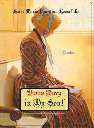 Read Diary of St. Maria Faustina Kowalska: Divine Mercy in My Soul - Maria Faustyna Kowalska | PDF
