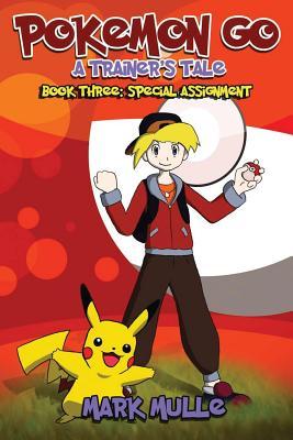 Read Online A Trainer's Tale (Book 3): Special Assignment (an Unofficial Pokemon Go Diary Book for Kids Ages 6 - 12 (Preteen) - Mark Mulle file in ePub