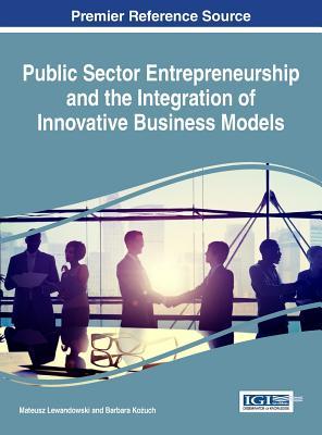 Full Download Public Sector Entrepreneurship and the Integration of Innovative Business Models - Mateusz Lewandowski file in PDF