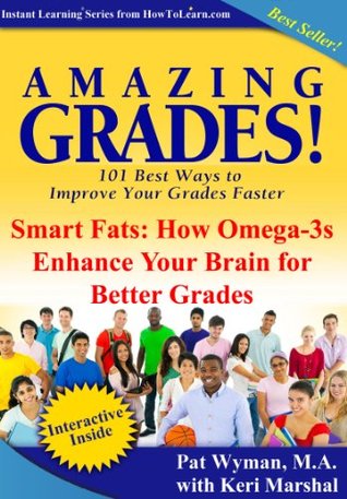Read Amazing Grades: Smart Fats: How Omega-3s Enhance Your Brain For Better Grades (Amazing Grades: 101 Best Ways to Improve Your Grades Faster) - Pat Wyman file in PDF