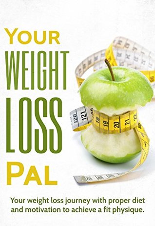 Read Online Weight loss: Your Weight Loss Pal, Weight Loss Journey With Proper Diet And Motivation To Achieve A Fit Physique: Your Weight Loss Journey With Proper  motivation,Personal Transformation Book 1) - Jack Murrphy file in PDF
