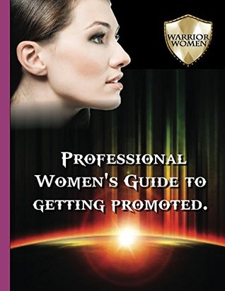 Download Professional Women's Guide To Getting Promoted (Warrior Women Book 1) - Tarannum Dobriyal file in PDF