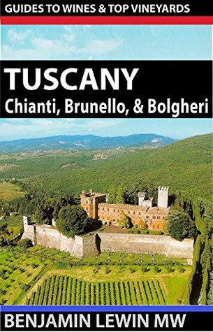 Full Download Tuscany: Chianti, Montalcino, and Bolgheri (Guides to Wines and Top Vineyards Book 16) - Benjamin Lewin MW | PDF