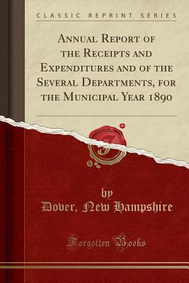 Read Online Annual Report of the Receipts and Expenditures and of the Several Departments, for the Municipal Year 1890 (Classic Reprint) - Dover New Hampshire | ePub