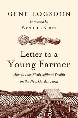 Read Letter to a Young Farmer: How to Live Richly Without Wealth on the New Garden Farm - Gene Logsdon file in PDF