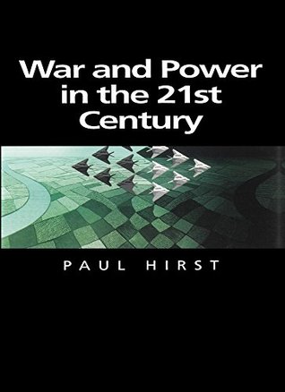 Read Online War and Power in the Twenty-First Century: The State, Military Power and the International System (Themes for the 21st Century) - Paul Q. Hirst | PDF