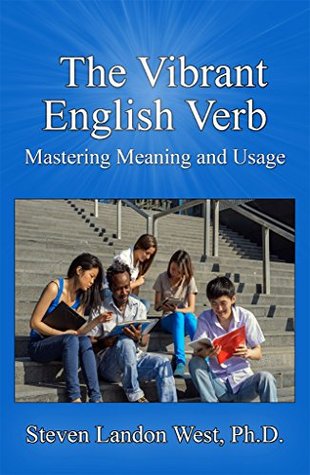 Download The Vibrant English Verb: Mastering Meaning and Usage - Steven Landon West | PDF