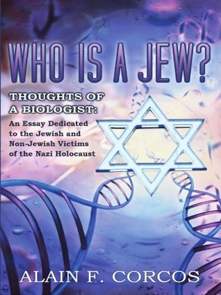 Download Who is a Jew? Thoughts of a Biologist : An Essay Dedicated to the Jewish and Non-Jewish Victims of the Nazi Holocaust - Alain F. Corcos file in ePub