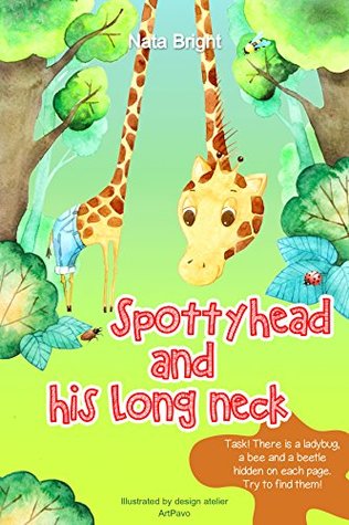 Read Online Spottyhead and His Long Neck - Special Watercolor Illustrations Created by Hand (Adapted to Kid's Eyes) - Rhyming Picture Book for Children About Friendship (with Funny Task Inside ! ) - Poetry Book - Nata Bright | PDF