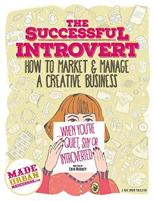 Download The Successful Introvert: How to Market & Manage a Creative Business when you're Quiet, Shy or Introverted - Erin Mooney file in PDF