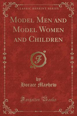 Download Model Men and Model Women and Children (Classic Reprint) - Horace Mayhew file in PDF