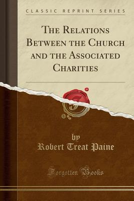 Read The Relations Between the Church and the Associated Charities (Classic Reprint) - Robert Treat Paine | ePub