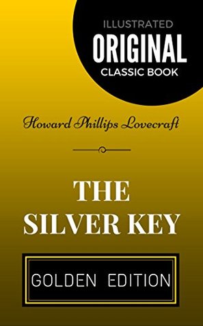 Full Download The Silver Key: By Howard Phillips Lovecraft - Illustrated - H.P. Lovecraft file in ePub