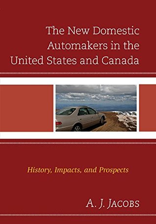 Download The New Domestic Automakers in the United States and Canada: History, Impacts, and Prospects (Comparative International Development) - A.J. Jacobs file in PDF