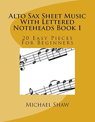 Read Alto Sax Sheet Music With Lettered Noteheads Book 1: 20 Easy Pieces For Beginners - Michael Shaw | ePub