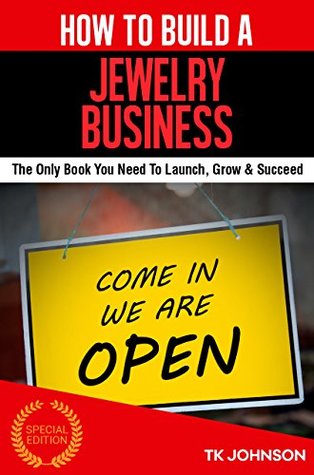 Read Online How To Build A Jewelry Business (Special Edition): The Only Book You Need To Launch, Grow & Succeed - T.K. Johnson file in PDF