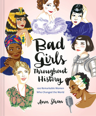Read Online Bad Girls Throughout History: 100 Remarkable Women Who Changed the World - Ann Shen | ePub