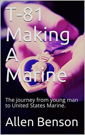 Download T-81 Making A Marine: The journey from young man to United States Marine. - Allen Benson file in PDF
