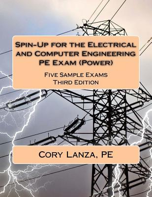 Read Spin-Up for the Electrical and Computer Engineering PE Exam (Power): Five Sample Exams Third Edition - Cory Lanza Pe file in PDF