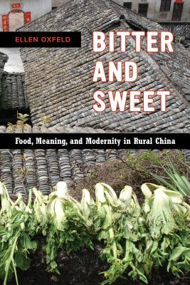 Read Online Bitter and Sweet: Food, Meaning, and Modernity in Rural China - Ellen Oxfeld file in ePub