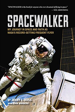 Read Spacewalker: My Journey in Space and Faith as Nasa’s Record-Setting Frequent Flyer - Jerry L. Ross file in ePub