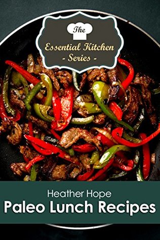 Full Download Paleo Lunch Recipes (The Essential Kitchen Series Book 135) - Heather Hope file in ePub