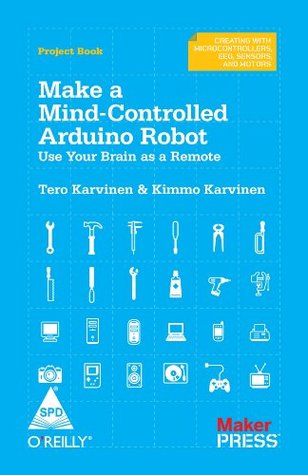 Download Make a Mind Controlled Arduino Robot: Use Your Brain as a Remote - Maker Press file in ePub