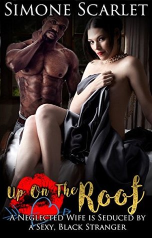 Download Up On The Roof: A Neglected Wife is Seduced by a Sexy, Black Stranger - Simone Scarlet file in ePub