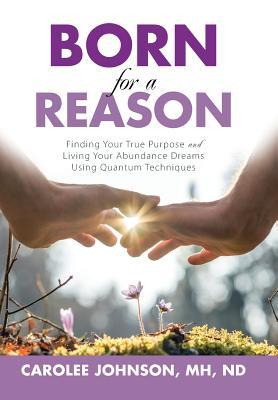 Read Born for a Reason: Finding Your True Purpose and Living Your Abundance Dreams Using Quantum Techniques - Mh Nd Johnson | PDF