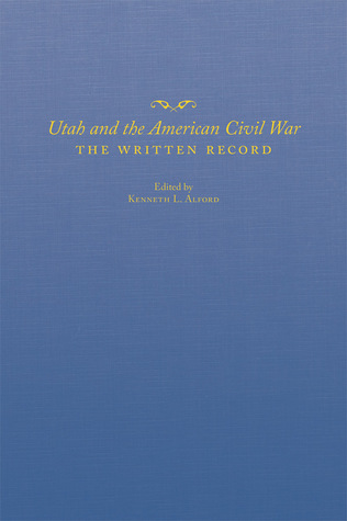 Read Utah and the American Civil War: The Written Record - Kenneth L. Alford | PDF