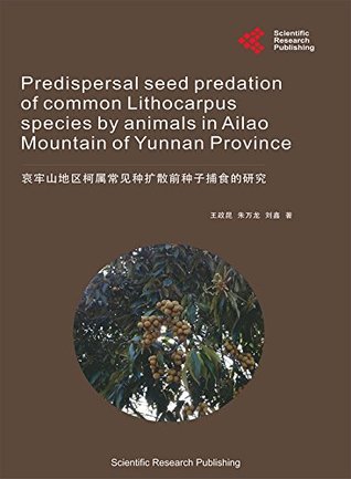 Full Download Predispersal Seed Predation of Common Lithocarpus Species by Animals in Ailao Mountain of Yunnan Province - Wang Zhengkun file in ePub