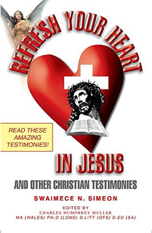 Read REFRESH YOUR HEART IN JESUS: And Other Christian Testimonies - Swaimece Simeon | PDF
