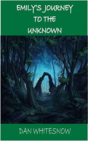 Full Download Emily's Journey to The Unknown (The Incredible Adventures of Emily Berg Book 1) - Dan Whitesnow file in PDF
