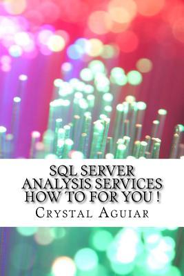 Read Online SQL Server Analysis Services How to for You ! - Crystal Aguiar | ePub