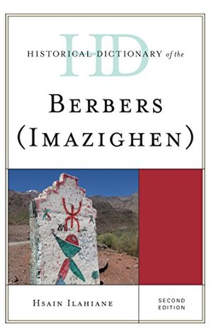 Download Historical Dictionary of the Berbers (Imazighen) (Historical Dictionaries of Peoples and Cultures) - Hsain Ilahiane file in PDF
