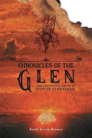 Read Chronicles of the Glen: Childhood Anecdotes at Poplar Glen Farms - Keith Erwin Brower | PDF