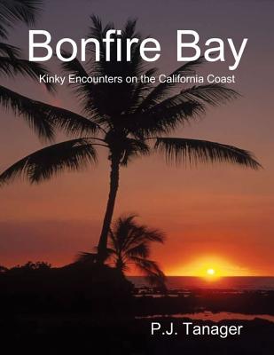 Download Bonfire Bay: Kinky Encounters on the California Coast - P.J. Tanager file in ePub