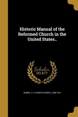 Read Historic Manual of the Reformed Church in the United States.. - J H (Joseph Henry) 1838-1910 Dubbs | PDF