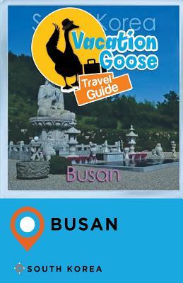 Read Vacation Goose Travel Guide Busan South Korea - Francis Morgan file in PDF