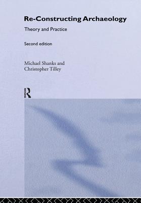 Read Online Re-Constructing Archaeology: Theory and Practice - Michael Shanks | ePub