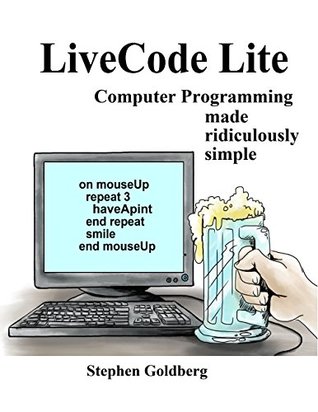 Download LiveCode Lite: Computer Programming Made Ridiculously Simple - Stephen Goldberg | PDF