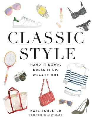 Download Classic Style: Hand It Down, Dress It Up, Wear It Out - Kate Schelter file in ePub