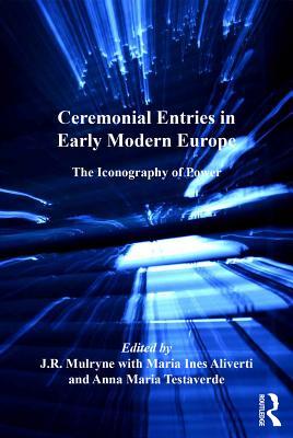 Full Download Ceremonial Entries in Early Modern Europe: The Iconography of Power - J.R. Mulryne | PDF